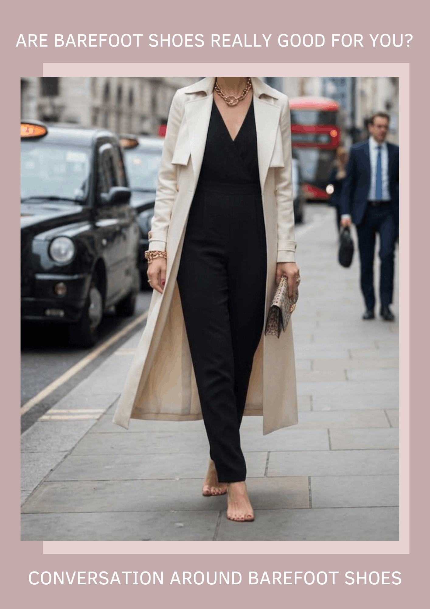 Graphic titled "Are Barefoot Shoes Really Good For You" showing a woman in a cream trench coat who appears to be walking completely barefoot on a city sidewalk.