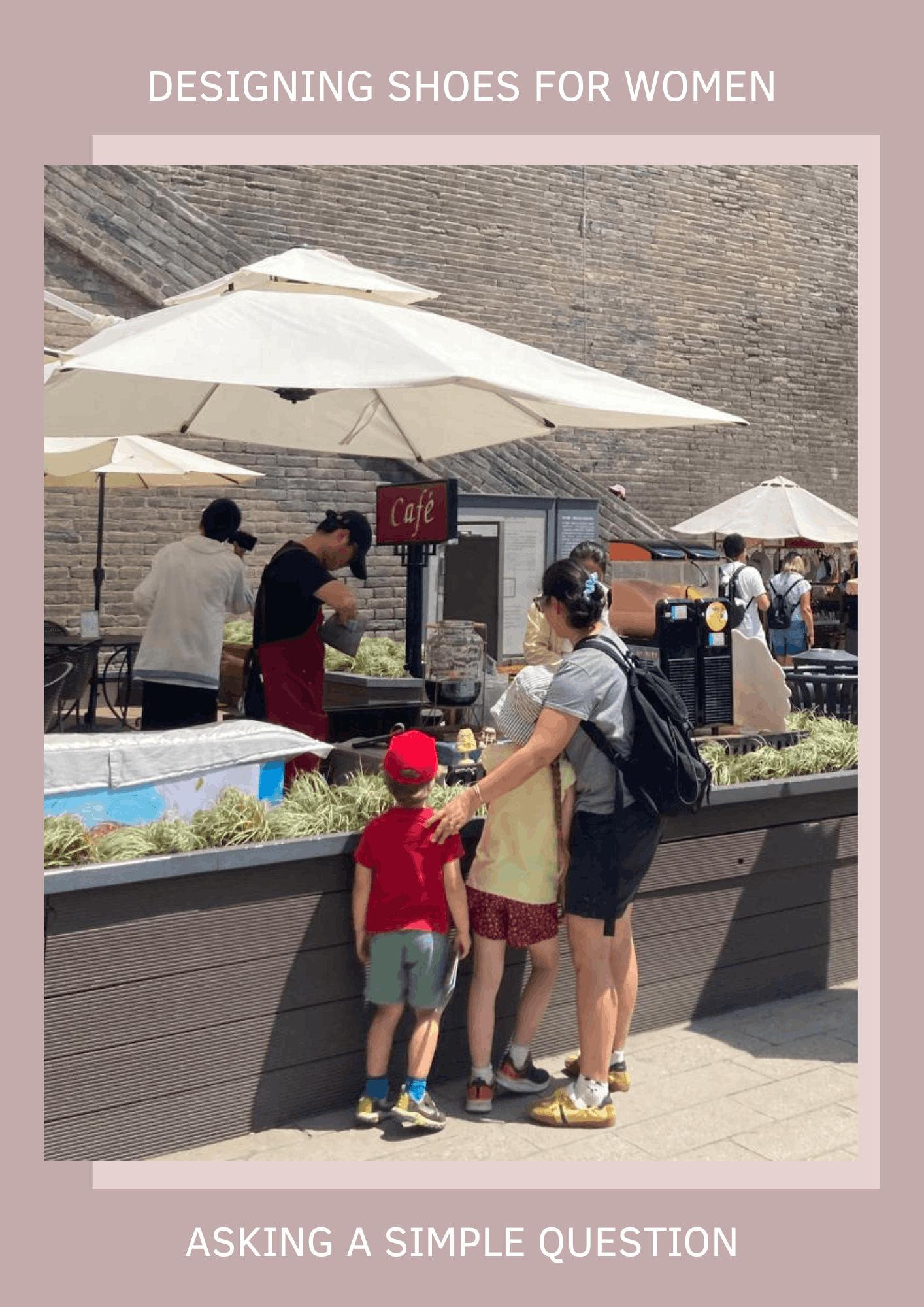 Photograph of Cocorose founder Janan with her two children standing at an outdoor cafe at Xian's city wall, framed by a pink border with the text 'DESIGNING SHOES FOR WOMEN' at the top and 'ASKING A SIMPLE QUESTION' at the bottom.