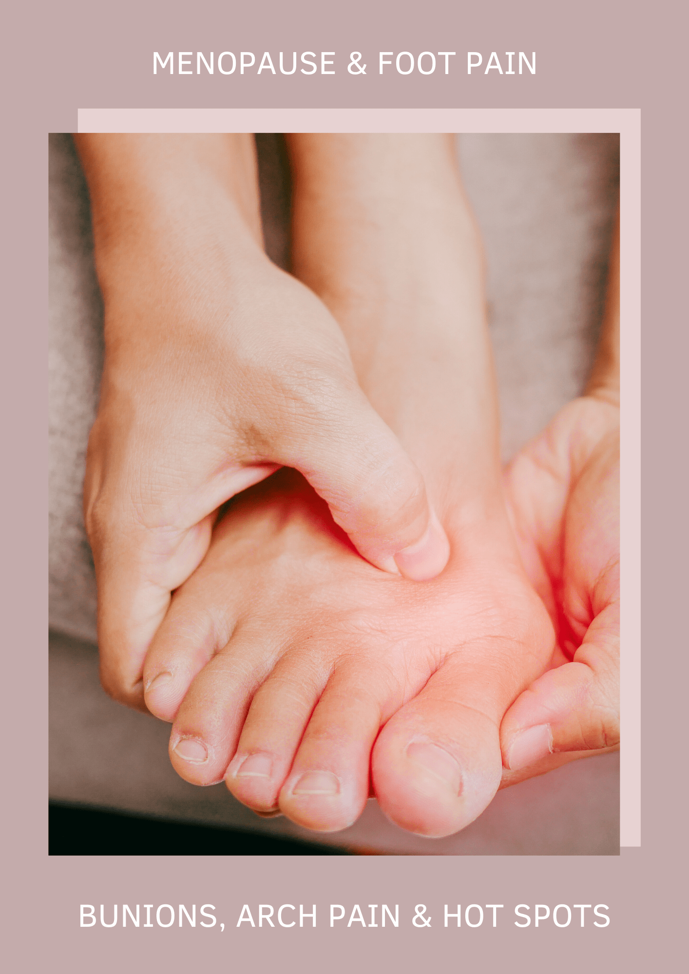 Menopause and foot pain | bunions, arch pain and hot spots
