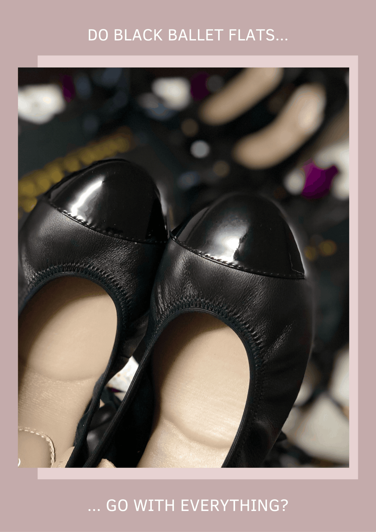 Do black ballet flats go with everything? Cocorose Harrow style black ballet flats with patent toe