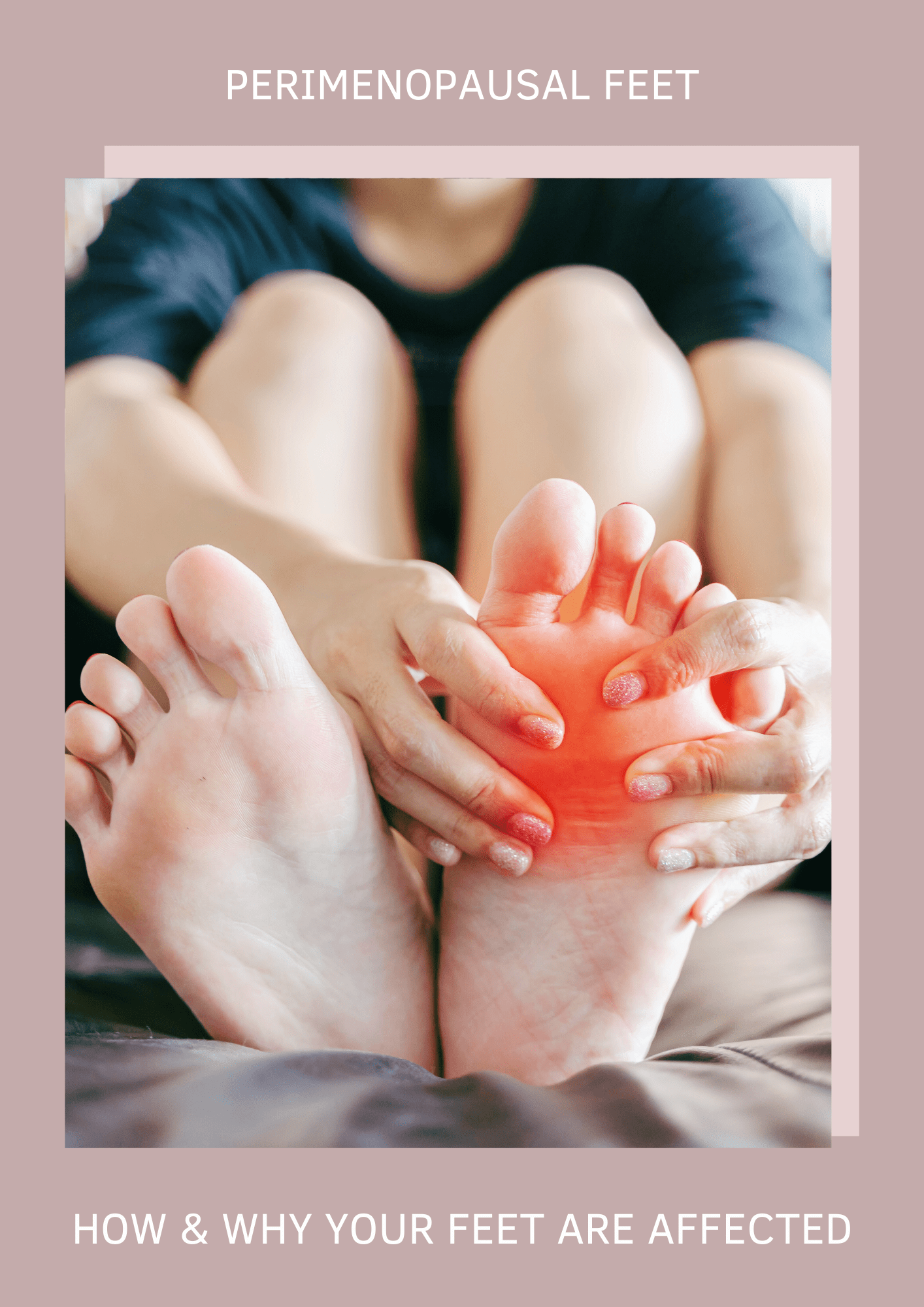 How and Why Perimenopausal Feet Affect Your Feet