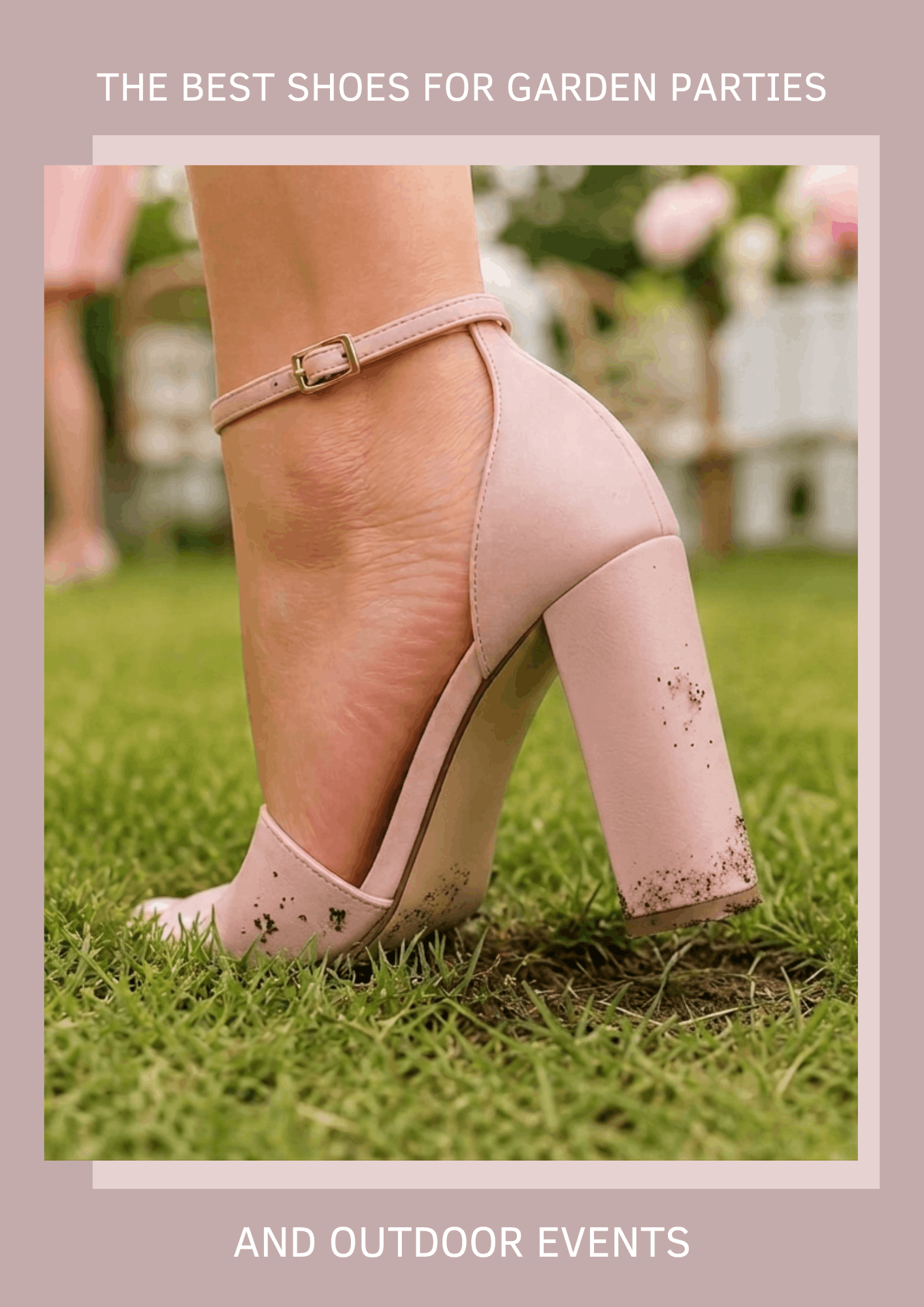 Close-up of a pink block-heeled sandal on grass with dirt on the heel. Text overlays: "The Best Shoes for Garden Parties and Outdoor Events."