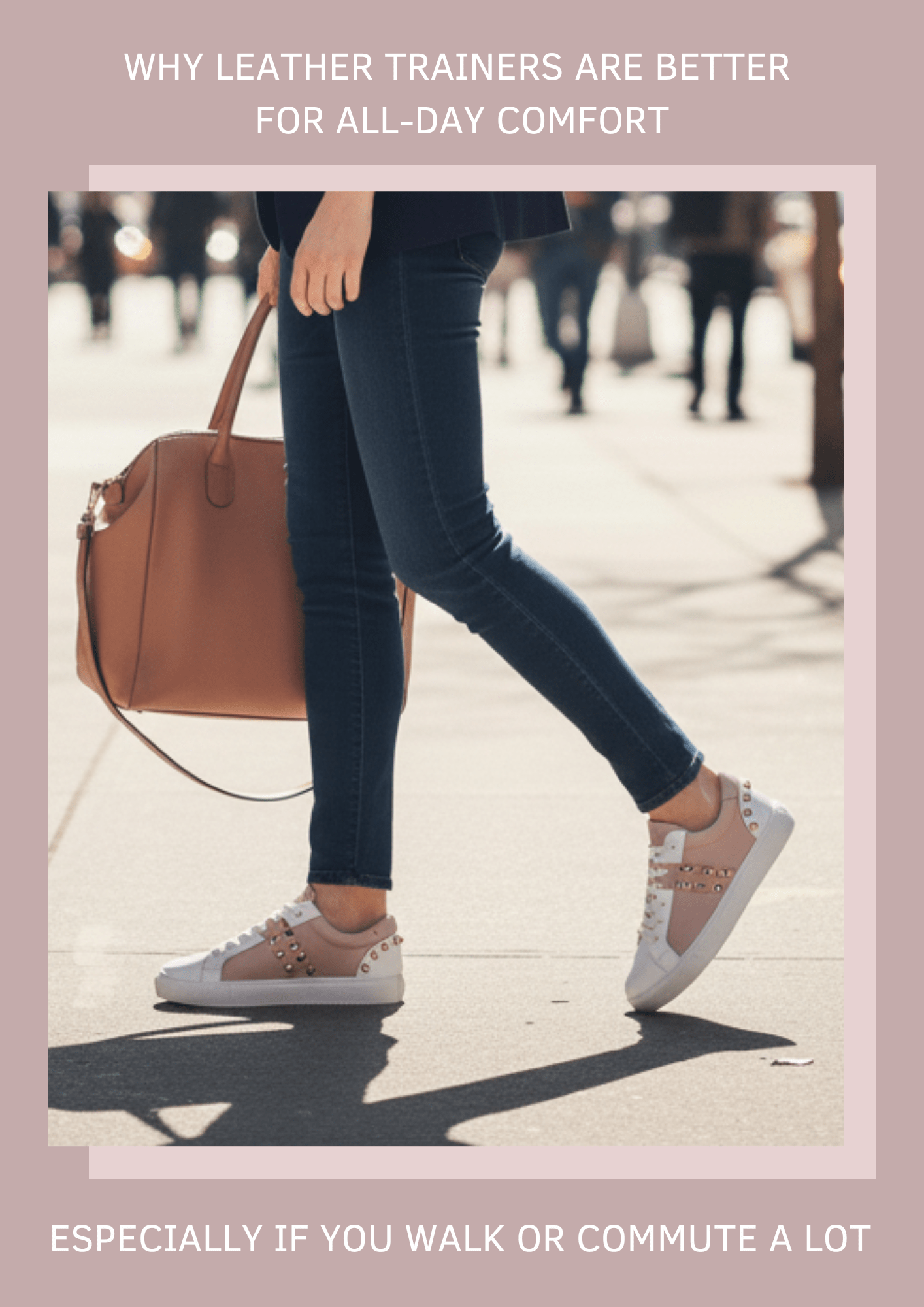 blog about why leather trainers are better for all-day comfort | woman walking on a city street carrying a large tan bag and wearing a pastel pink studded leather trainers