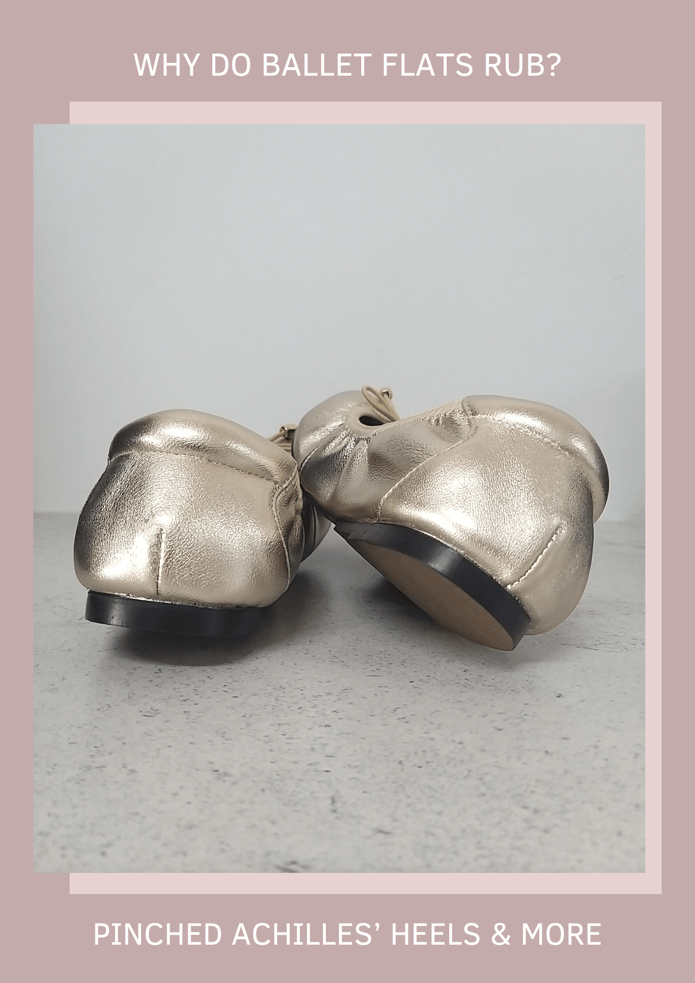 Why do some ballet flats rub? Pillowed and padded Achilles' heels of gold leather ballet flats for comfort